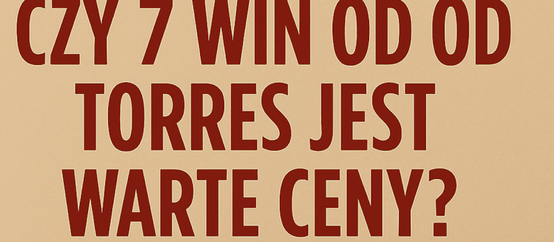 Czy 7 win od Torres naprawdę jest warte swojej ceny? [Degustacja, opinia, fakty]